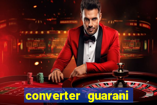 converter guarani em reais